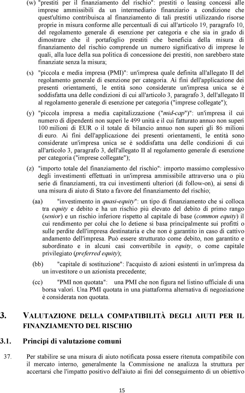 dimostrare che il portafoglio prestiti che beneficia della misura di finanziamento del rischio comprende un numero significativo di imprese le quali, alla luce della sua politica di concessione dei