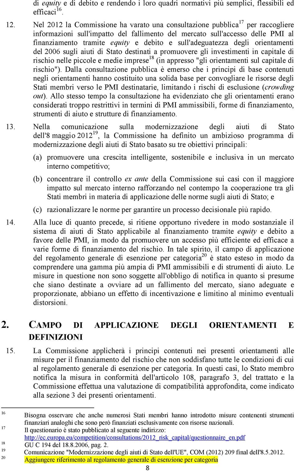 sull'adeguatezza degli orientamenti del 2006 sugli aiuti di Stato destinati a promuovere gli investimenti in capitale di rischio nelle piccole e medie imprese 18 (in appresso "gli orientamenti sul