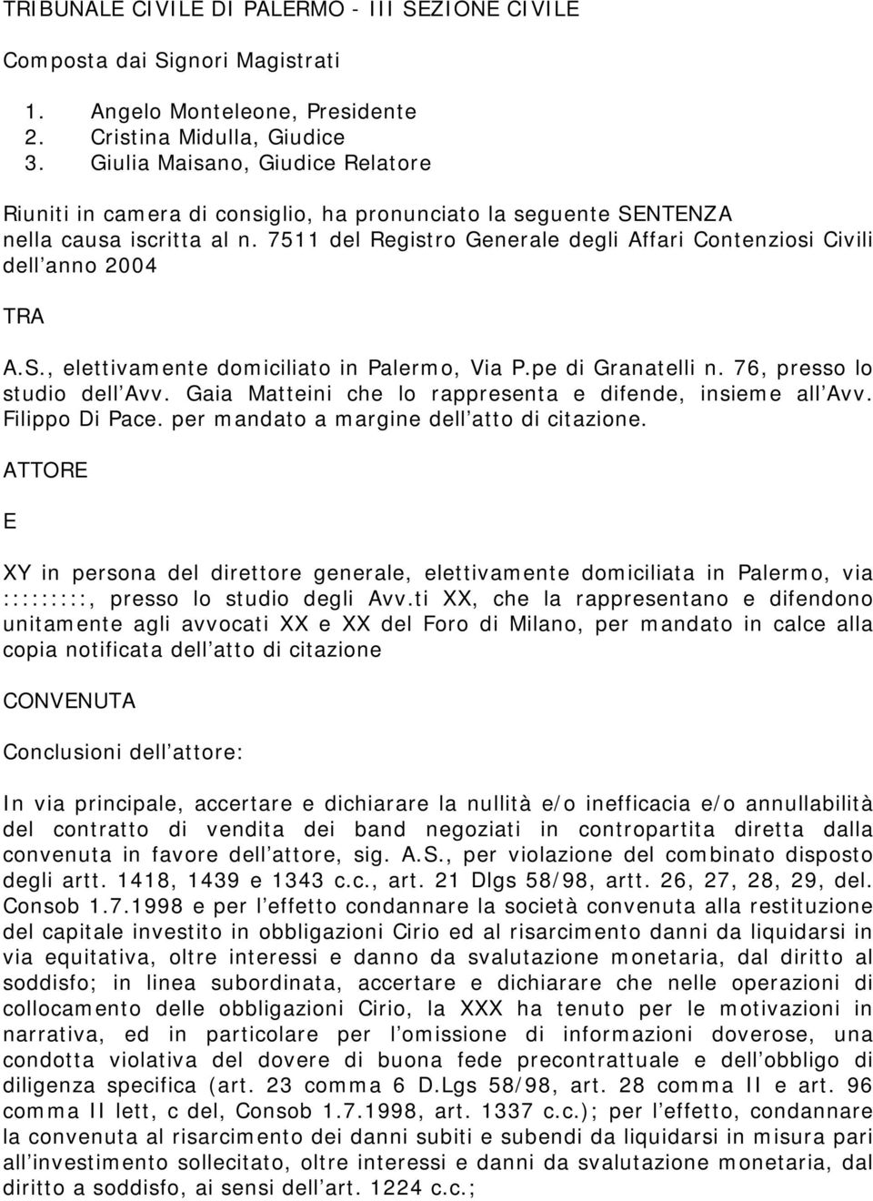 7511 del Registro Generale degli Affari Contenziosi Civili dell anno 2004 TRA A.S., elettivamente domiciliato in Palermo, Via P.pe di Granatelli n. 76, presso lo studio dell Avv.