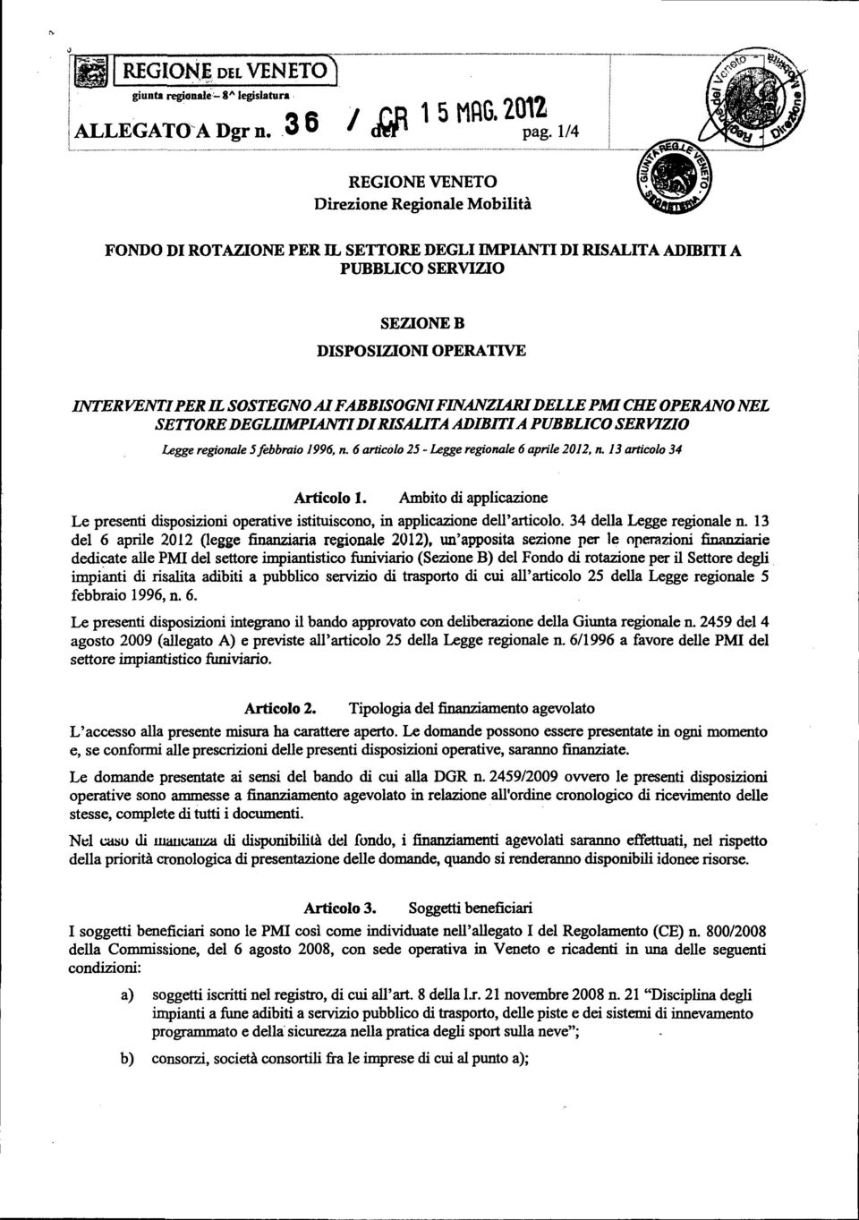 FABBISOGNI FINANZIARI DELLE PMI CHE OPERANO NEL SETTORE DEGLUMPIANTI DI RISALITA ADIBITI A PUBBLICO SERVIZIO Legge regionale 5 febbraio 1996, n. 6 articolo 25 - Legge regionale 6 aprile 2012, n.