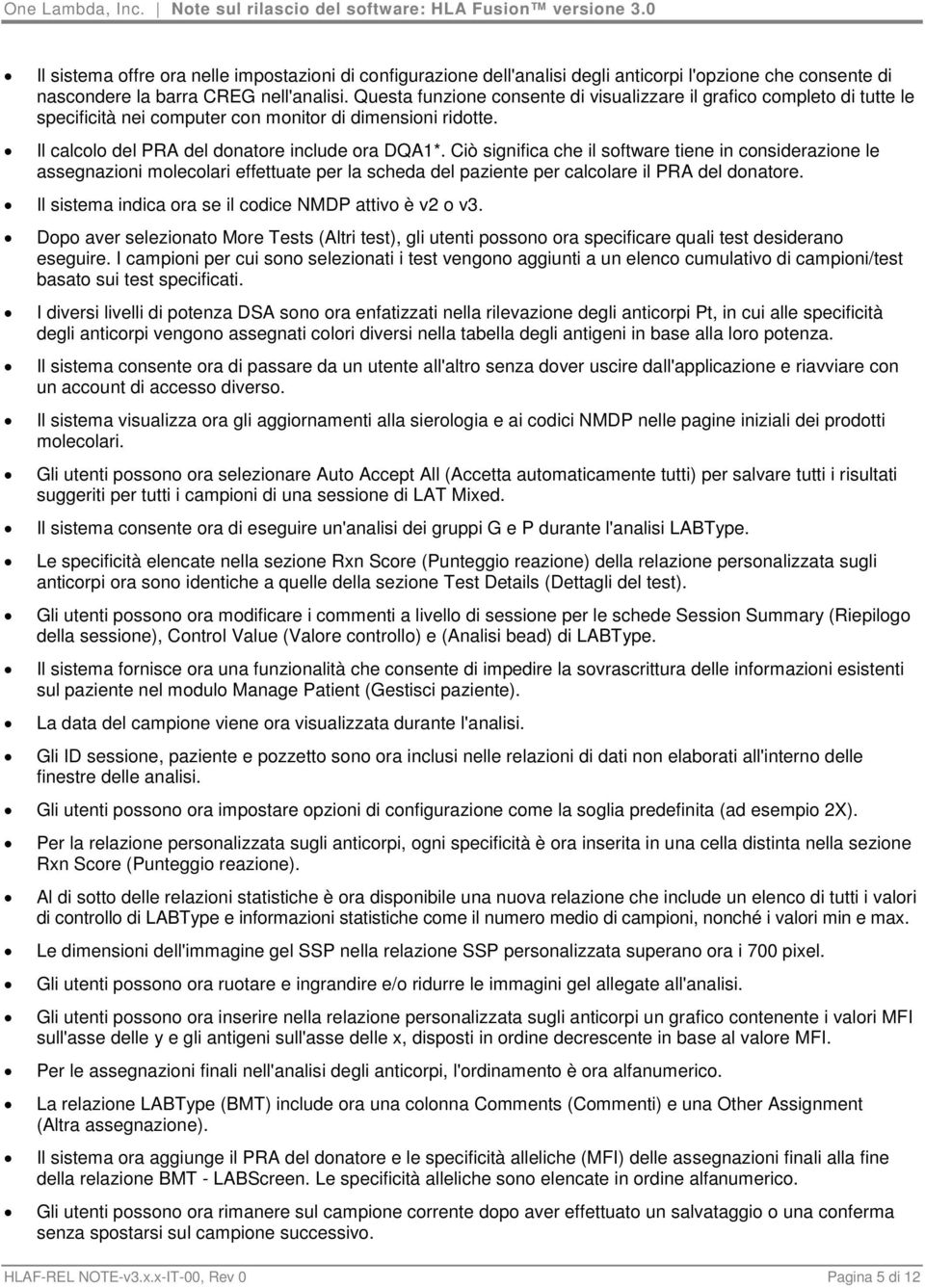 Ciò significa che il software tiene in considerazione le assegnazioni molecolari effettuate per la scheda del paziente per calcolare il PRA del donatore.