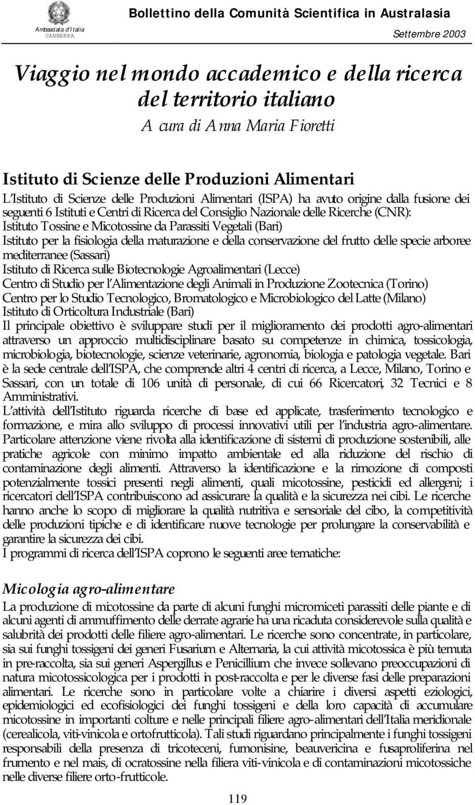 per la fisiologia della maturazione e della conservazione del frutto delle specie arboree mediterranee (Sassari) Istituto di Ricerca sulle Biotecnologie Agroalimentari (Lecce) Centro di Studio per l