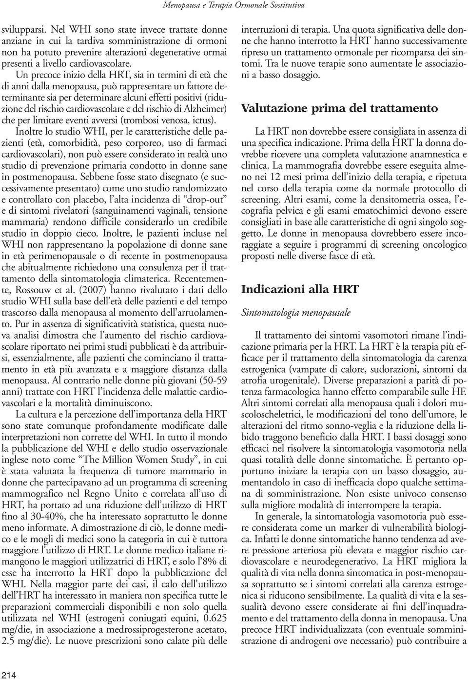 cardiovascolare e del rischio di Alzheimer) che per limitare eventi avversi (trombosi venosa, ictus).