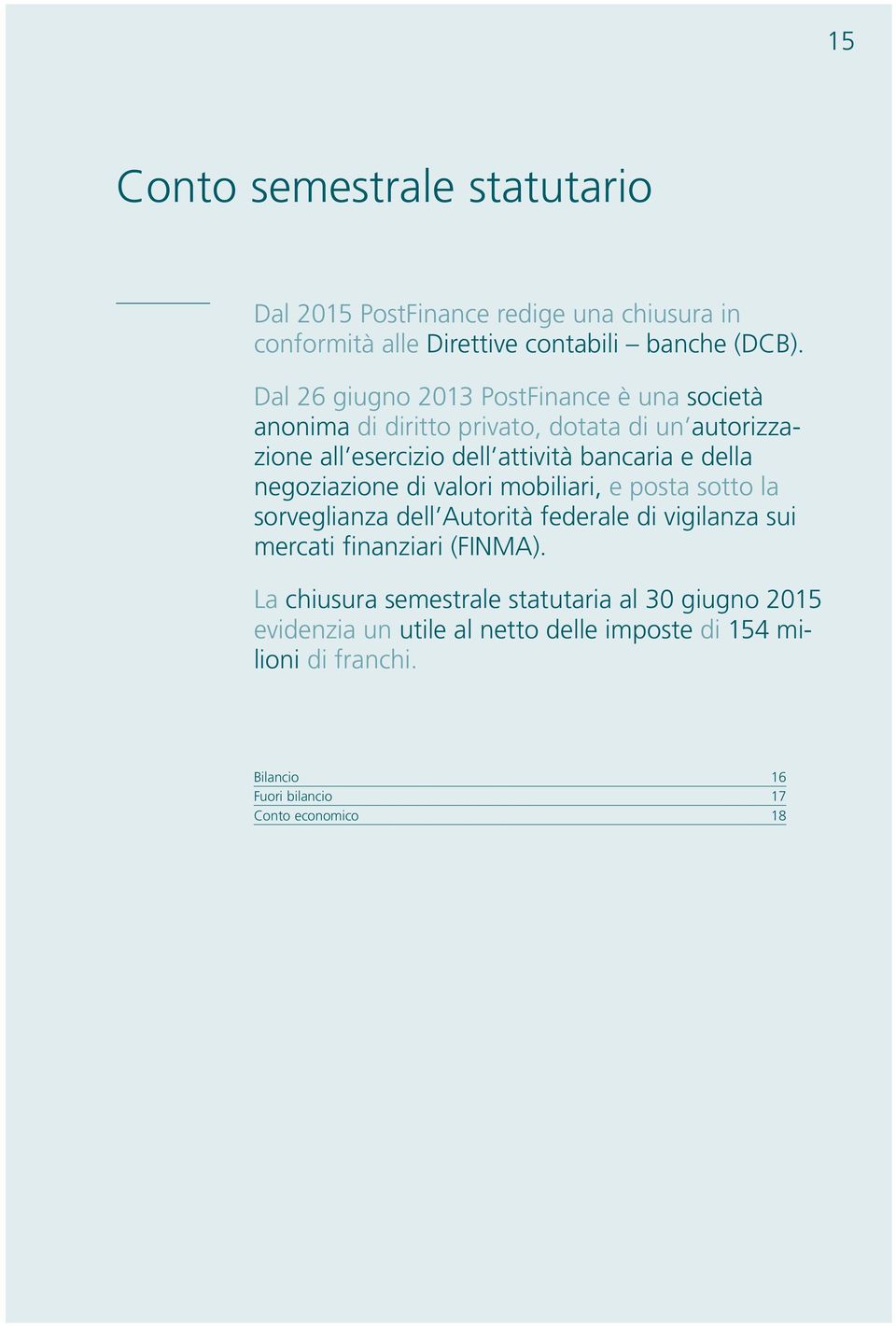 della negoziazione di valori mobiliari, e posta sotto la sorveglianza dell Autorità federale di vigilanza sui mercati finanziari (FINMA).