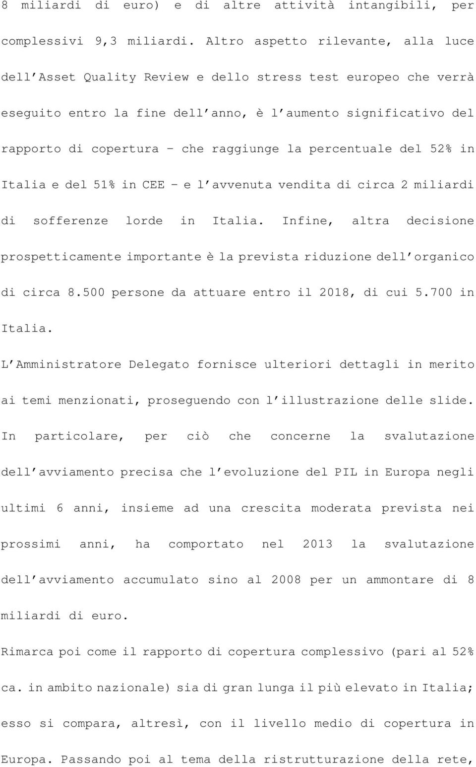 la percentuale del 52% in Italia e del 51% in CEE - e l avvenuta vendita di circa 2 miliardi di sofferenze lorde in Italia.