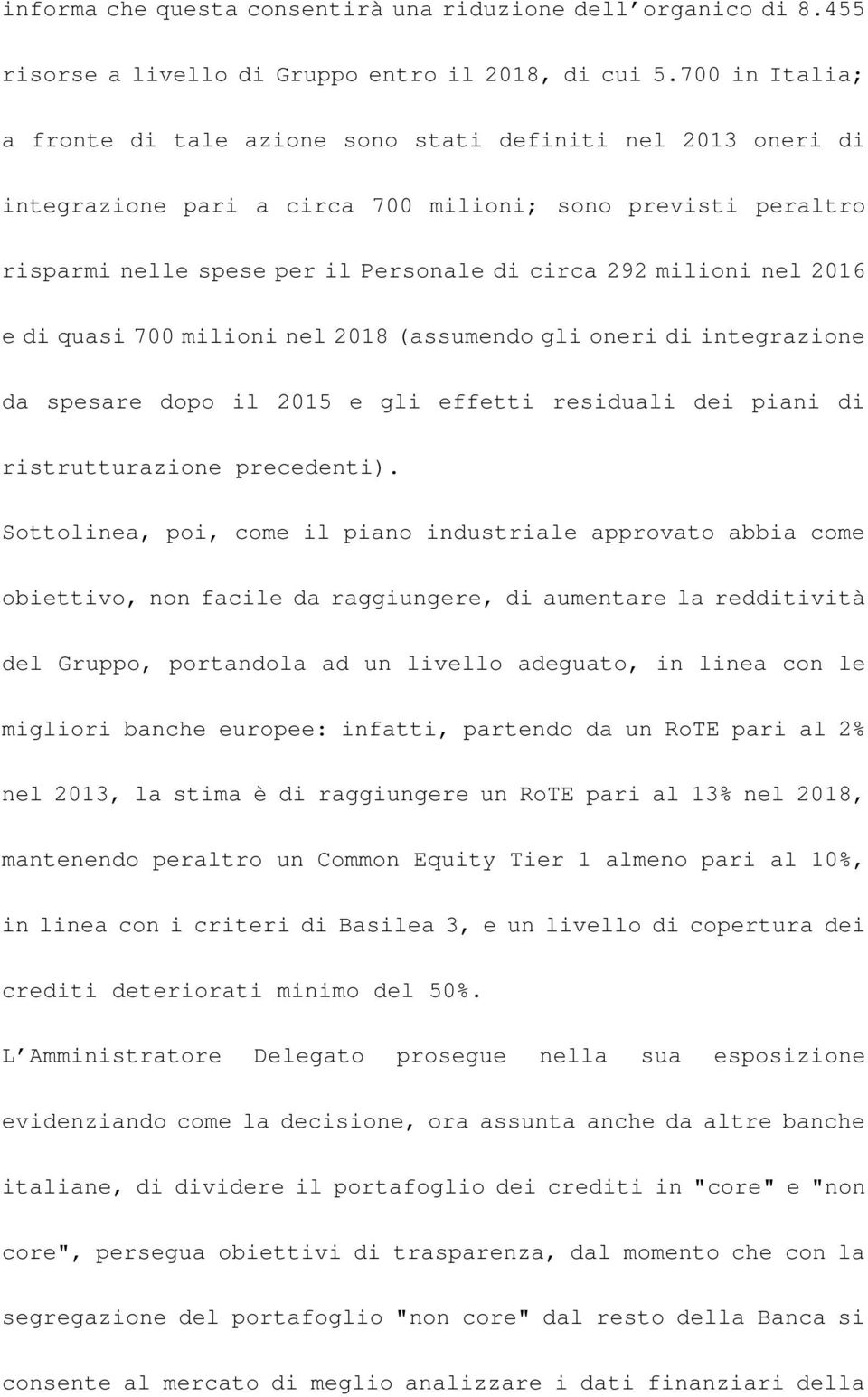 nel 2016 e di quasi 700 milioni nel 2018 (assumendo gli oneri di integrazione da spesare dopo il 2015 e gli effetti residuali dei piani di ristrutturazione precedenti).