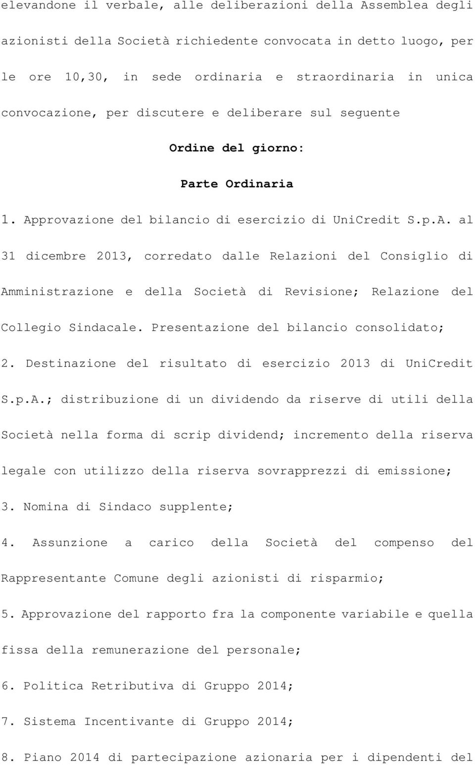 provazione del bilancio di esercizio di UniCredit S.p.A. al 31 dicembre 2013, corredato dalle Relazioni del Consiglio di Amministrazione e della Società di Revisione; Relazione del Collegio Sindacale.