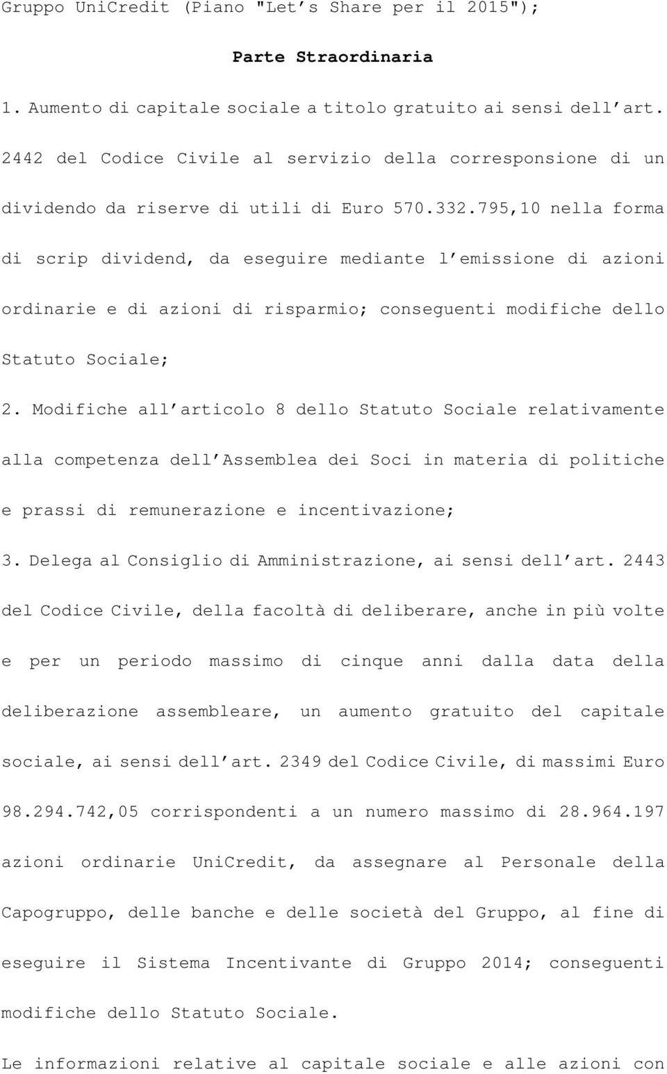 795,10 nella forma di scrip dividend, da eseguire mediante l emissione di azioni ordinarie e di azioni di risparmio; conseguenti modifiche dello Statuto Sociale; 2.