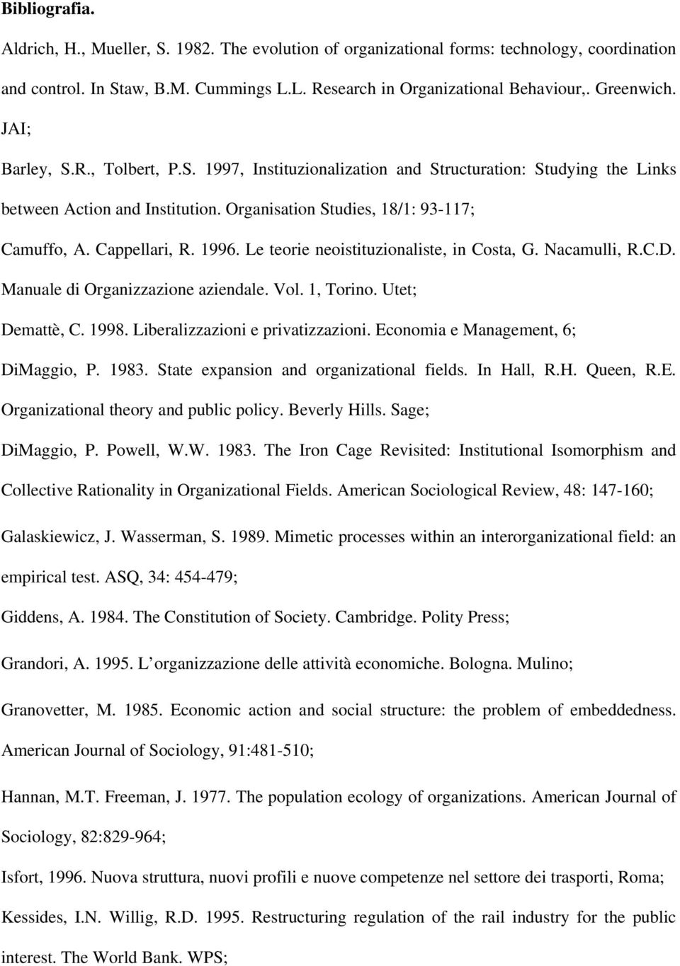 Le teorie neoistituzionaliste, in Costa, G. Nacamulli, R.C.D. Manuale di Organizzazione aziendale. Vol. 1, Torino. Utet; Demattè, C. 1998. Liberalizzazioni e privatizzazioni.