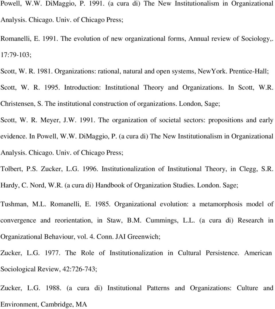 The institutional construction of organizations. London, Sage; Scott, W. R. Meyer, J.W. 1991. The organization of societal sectors: propositions and early evidence. In Powell, W.W. DiMaggio, P.
