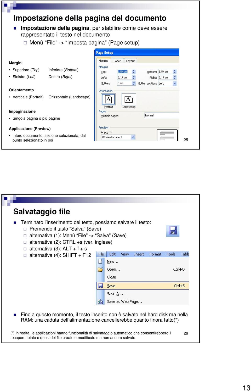 selezionata, dal punto selezionato in poi 25 Salvataggio file Terminato l inserimento del testo, possiamo salvare il testo: Premendo il tasto Salva (Save) alternativa (1): Menù File -> Salva (Save)