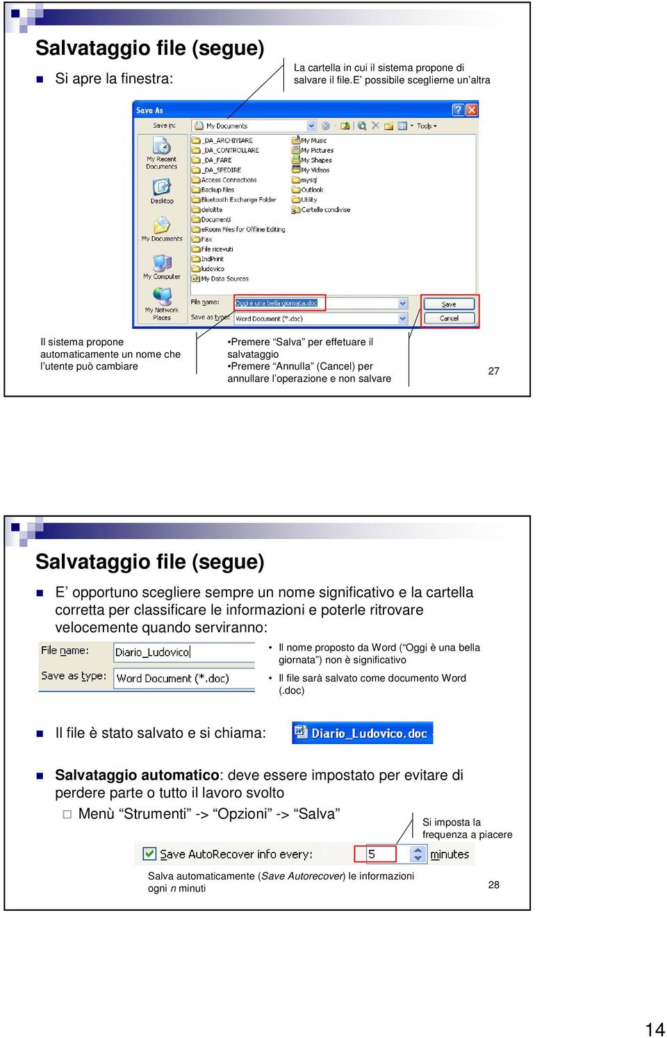 non salvare 27 Salvataggio file (segue) E opportuno scegliere sempre un nome significativo e la cartella corretta per classificare le informazioni e poterle ritrovare velocemente quando serviranno: