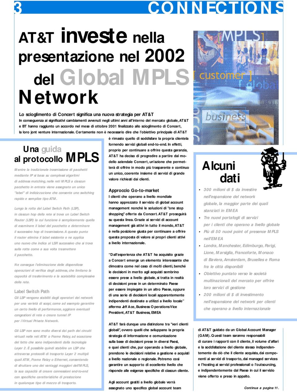 Certamente non è necessario dire che l'obiettivo principale di AT&T Una guida al protocollo MPLS Mentre la tradizionale trasmissione di pacchetti mediante IP si basa su complessi algoritmi di address