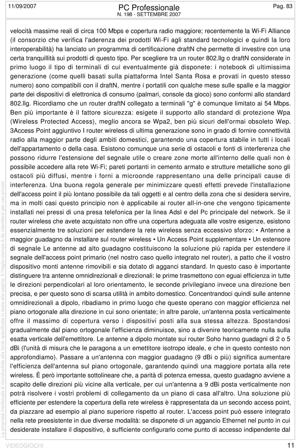 llg o draftn considerate in primo luogo il tipo di terminali di cui eventualmente già disponete: i notebook di ultimissima generazione (come quelli basati sulla piattaforma Intel Santa Rosa e provati