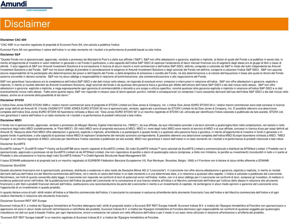 Disclaimer S&P "Questo Fondo non è sponsorizzato, approvato, venduto o promosso da Standard & Poor's o dalle sue affiliate ("S&P").