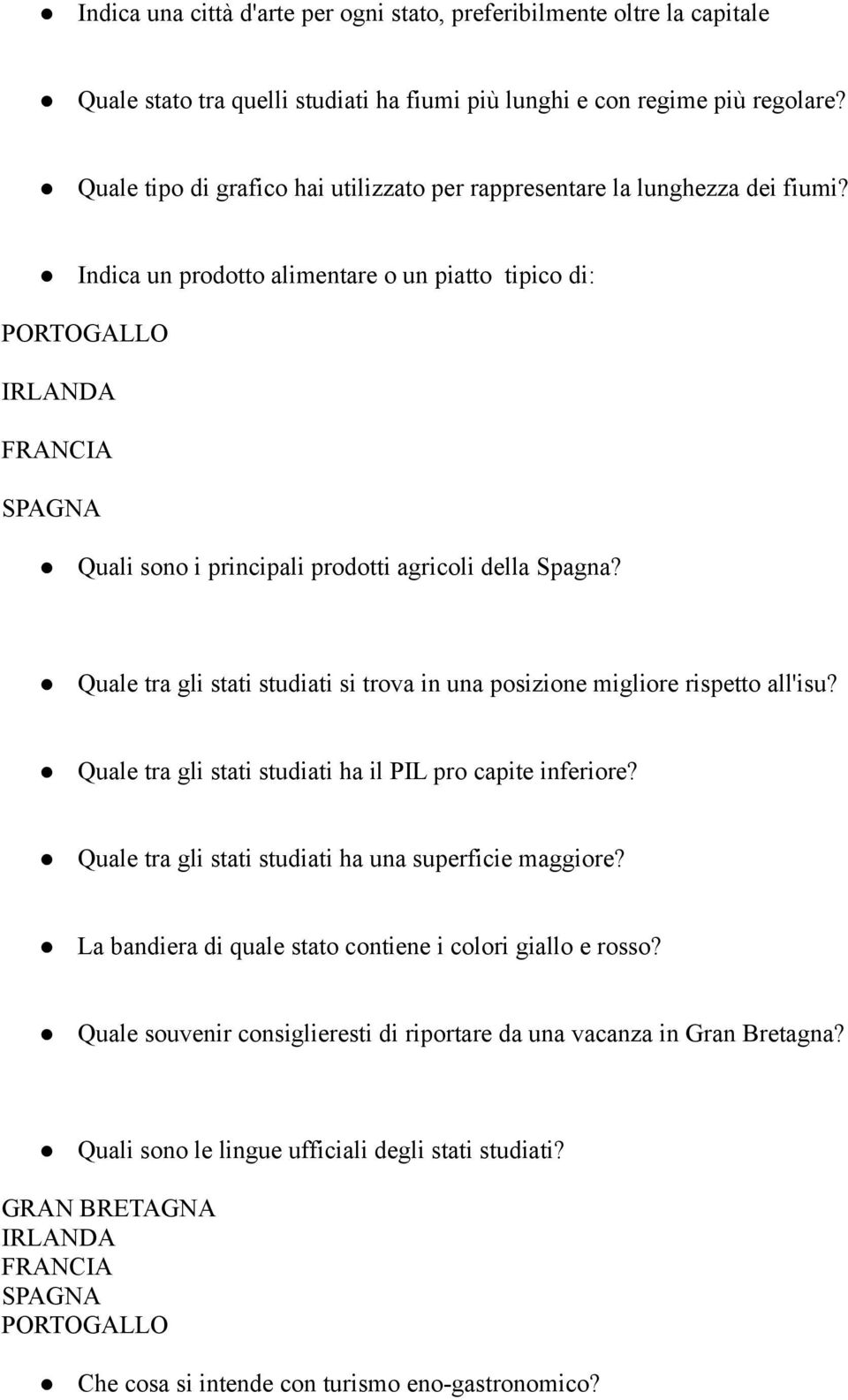 Indica un prodotto alimentare o un piatto tipico di: PORTOGALLO IRLANDA FRANCIA SPAGNA Quali sono i principali prodotti agricoli della Spagna?