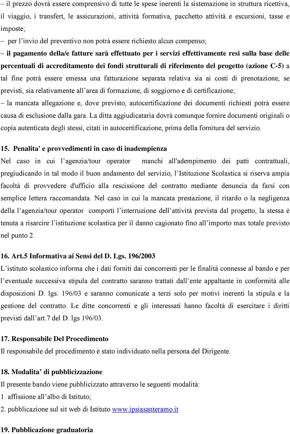 accreditamento dei fondi strutturali di riferimento del progetto (azione C-5) a tal fine potrà essere emessa una fatturazione separata relativa sia ai costi di prenotazione, se previsti, sia