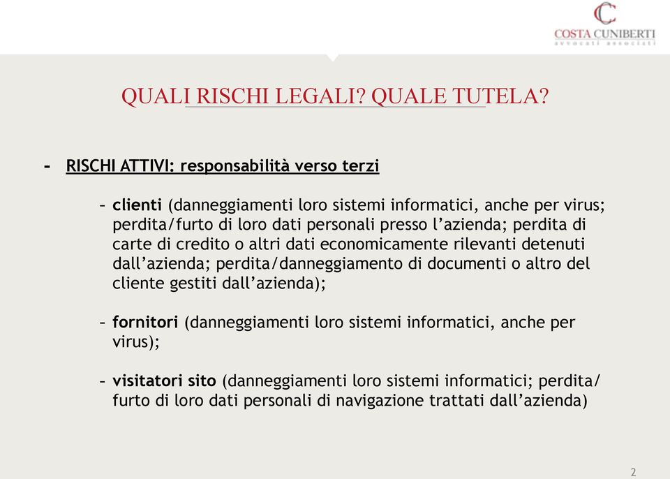 personali presso l azienda; perdita di carte di credito o altri dati economicamente rilevanti detenuti dall azienda; perdita/danneggiamento di