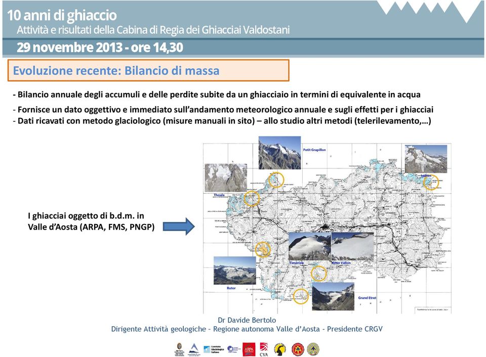 - Dati ricavati con metodo glaciologico (misure manuali in sito) allo studio altri metodi (telerilevamento, ) I ghiacciai oggetto