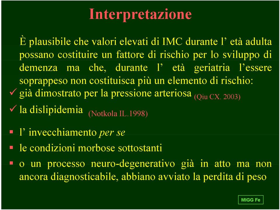 già dimostrato per la pressione arteriosa (Qiu CX. 2003)! la dislipidemia (Notkola IL.