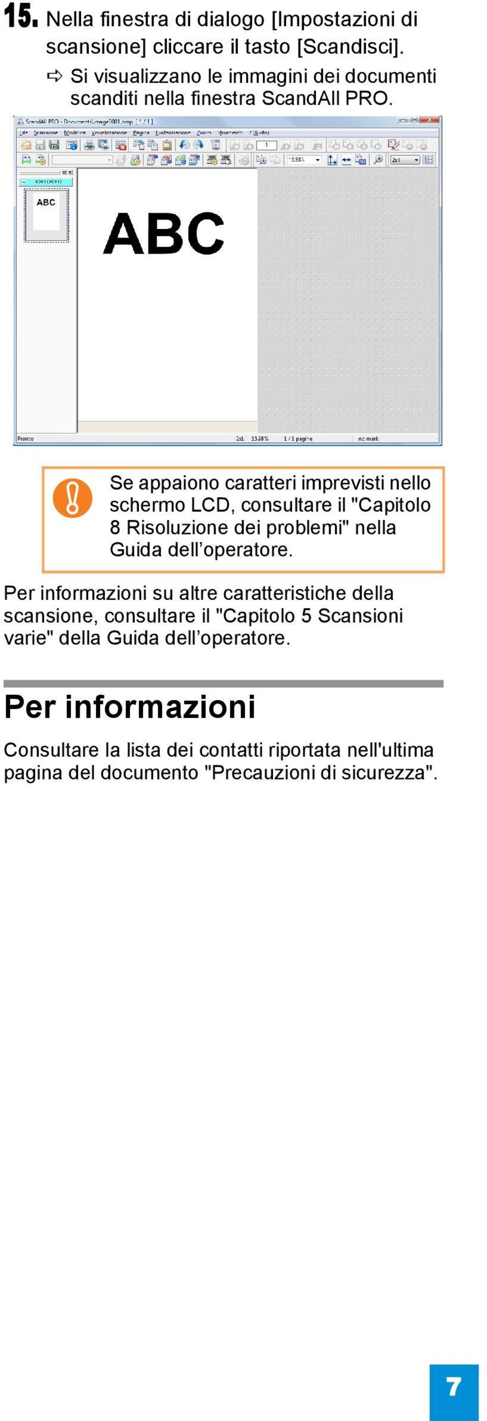 Se appaiono caratteri imprevisti nello schermo LCD, consultare il "Capitolo 8 Risoluzione dei problemi" nella Guida dell operatore.