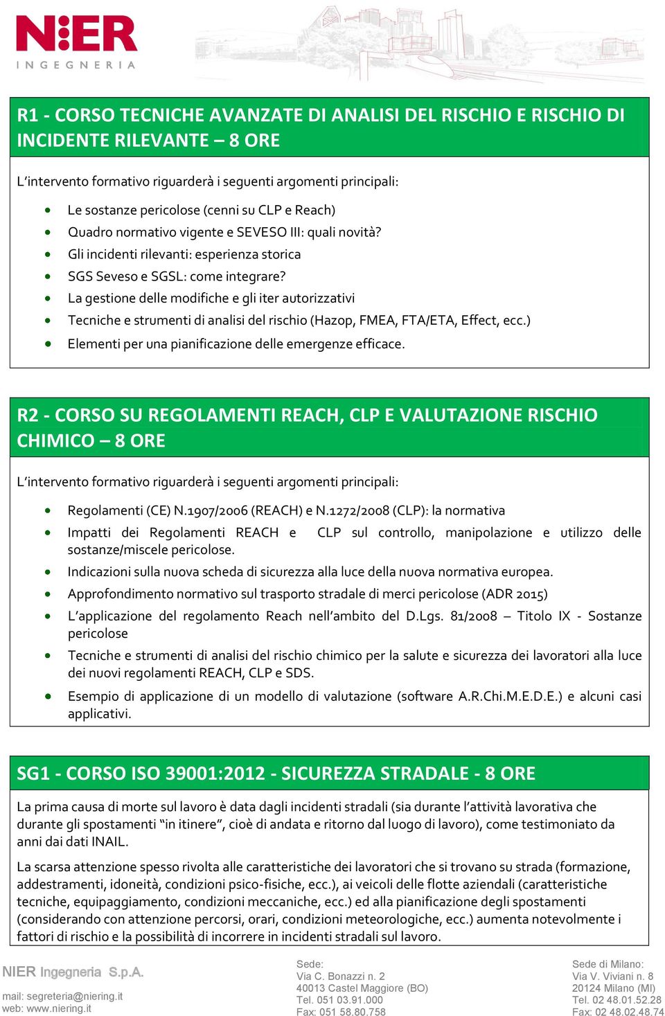 La gestione delle modifiche e gli iter autorizzativi Tecniche e strumenti di analisi del rischio (Hazop, FMEA, FTA/ETA, Effect, ecc.) Elementi per una pianificazione delle emergenze efficace.