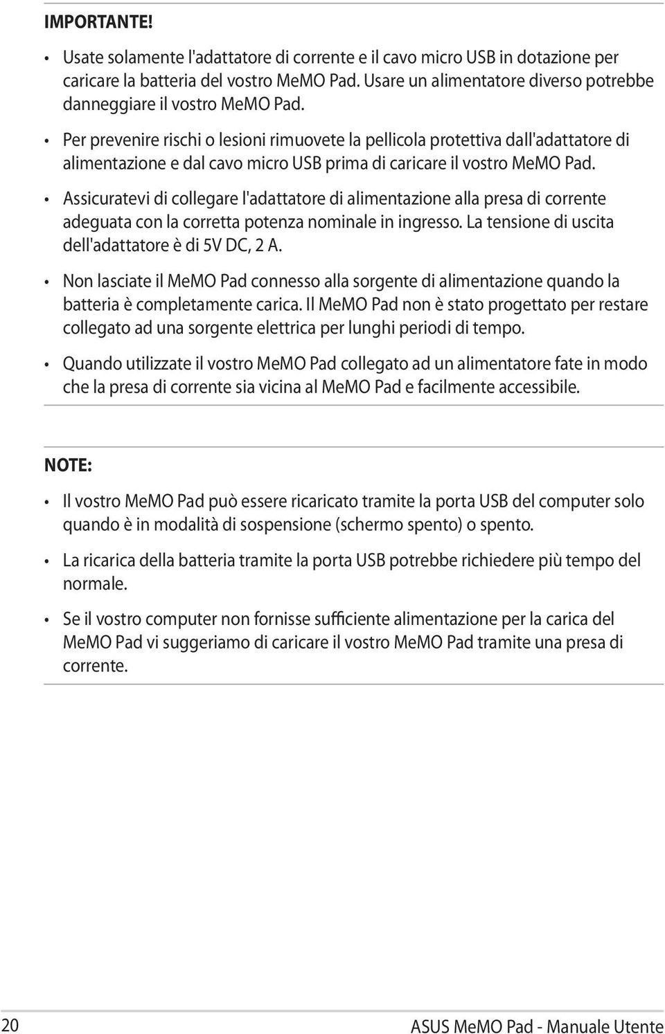 Per prevenire rischi o lesioni rimuovete la pellicola protettiva dall'adattatore di alimentazione e dal cavo micro USB prima di caricare il vostro MeMO Pad.