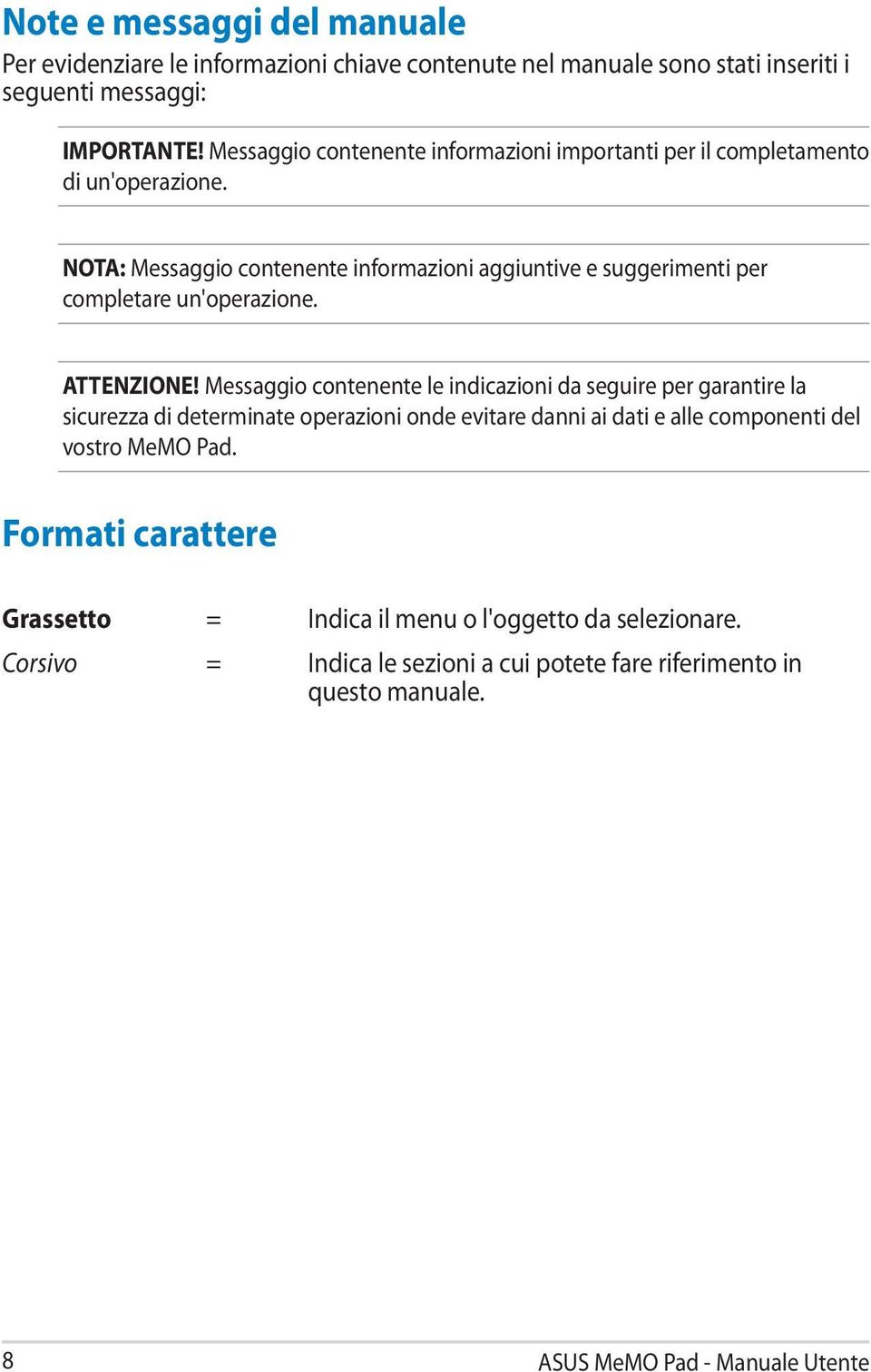 NOTA: Messaggio contenente informazioni aggiuntive e suggerimenti per completare un'operazione. ATTENZIONE!