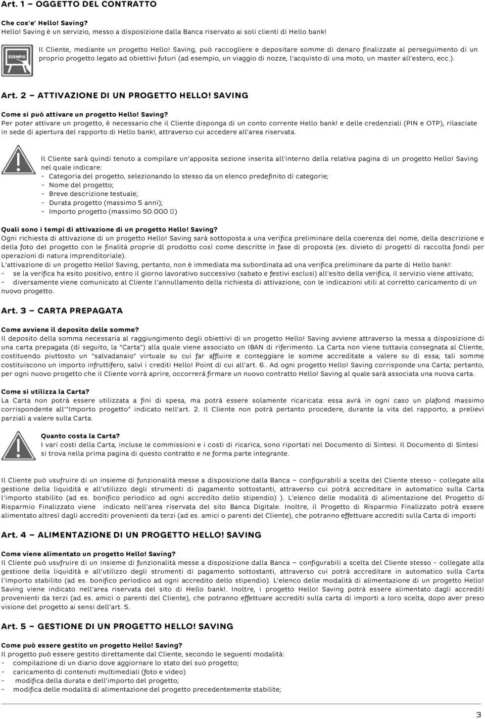 finalizzate al perseguimento di un proprio progetto legato ad obiettivi futuri (ad esempio, un viaggio di nozze, l acquisto di una moto, un master all estero, ecc.). Art.