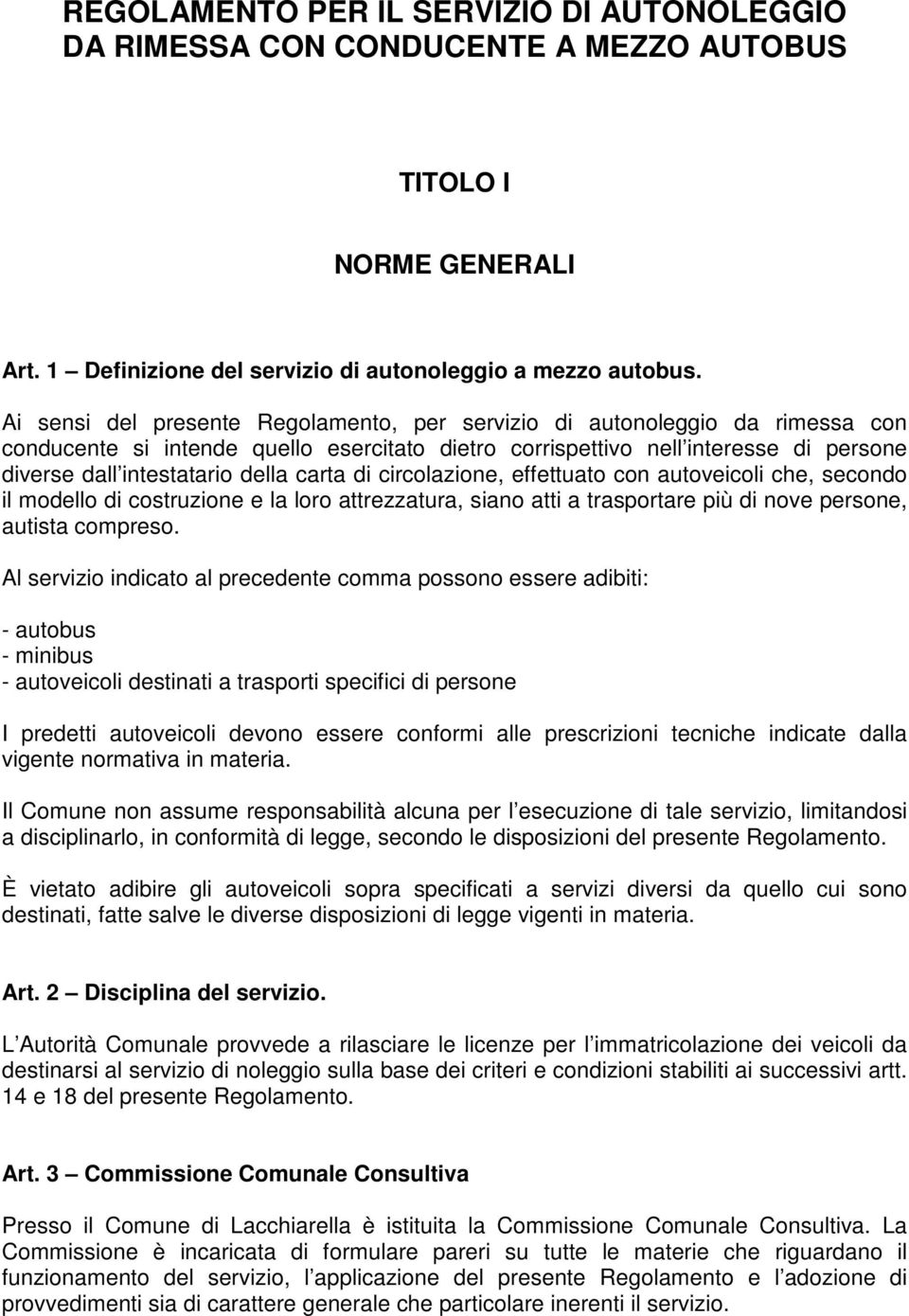 carta di circolazione, effettuato con autoveicoli che, secondo il modello di costruzione e la loro attrezzatura, siano atti a trasportare più di nove persone, autista compreso.