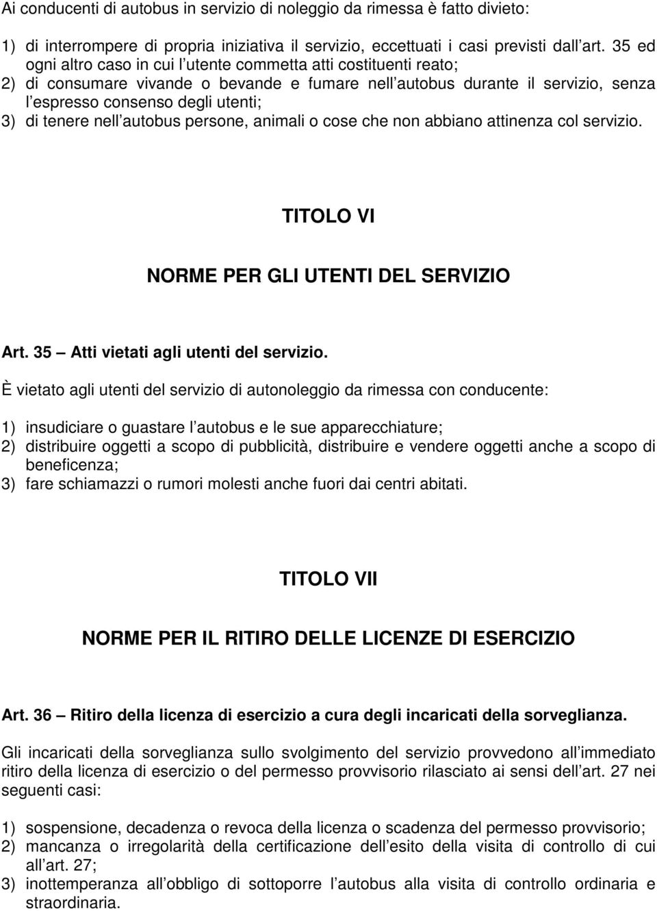 tenere nell autobus persone, animali o cose che non abbiano attinenza col servizio. TITOLO VI NORME PER GLI UTENTI DEL SERVIZIO Art. 35 Atti vietati agli utenti del servizio.