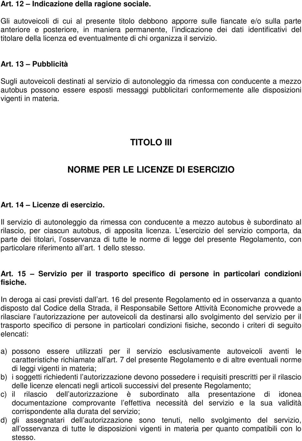 licenza ed eventualmente di chi organizza il servizio. Art.