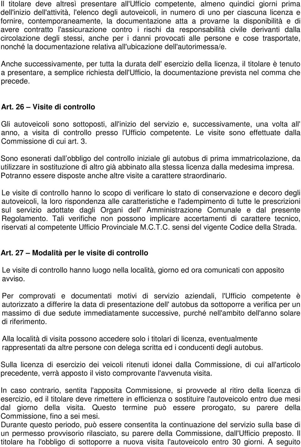 per i danni provocati alle persone e cose trasportate, nonché la documentazione relativa all'ubicazione dell'autorimessa/e.