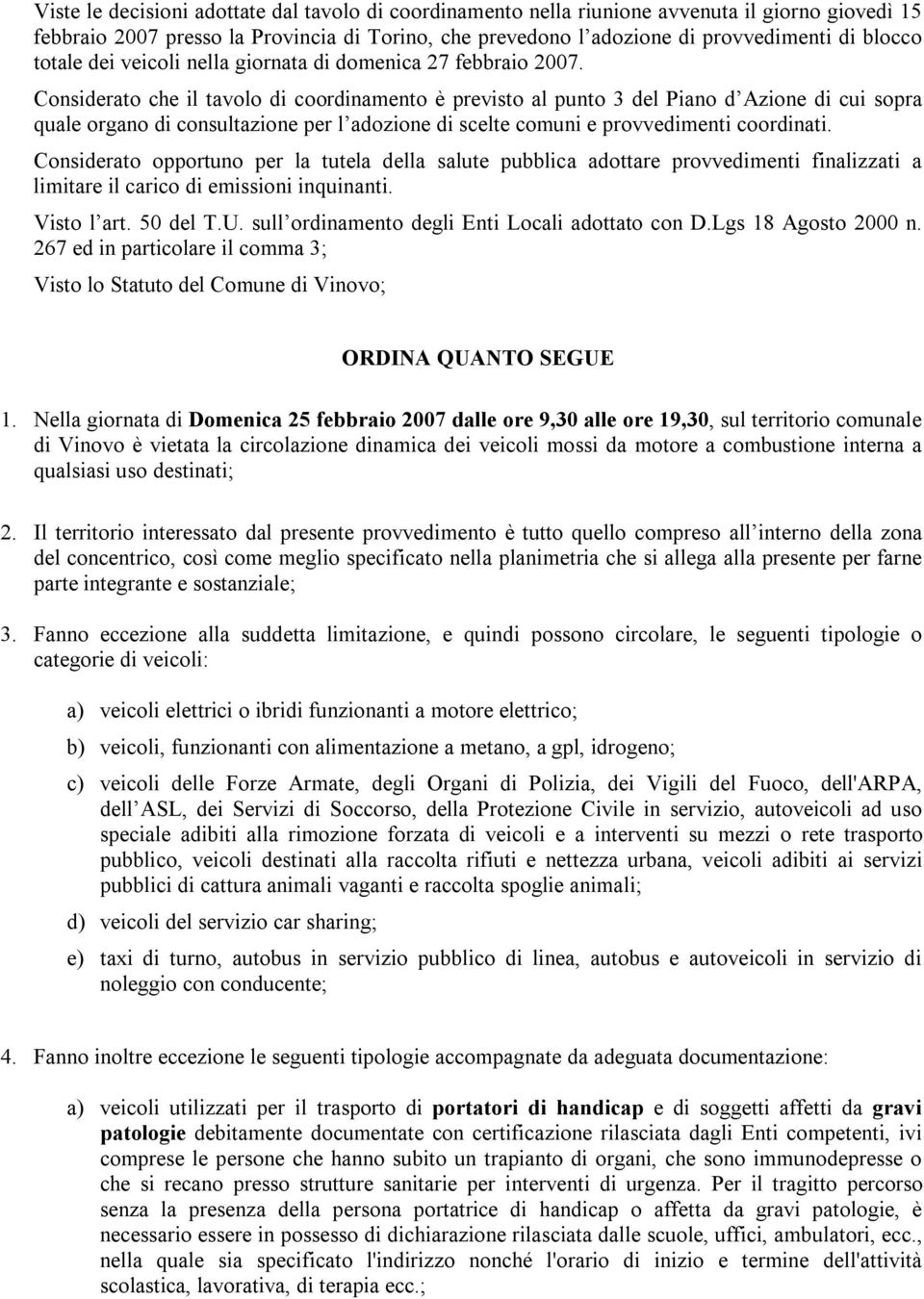 Considerato che il tavolo di coordinamento è previsto al punto 3 del Piano d Azione di cui sopra quale organo di consultazione per l adozione di scelte comuni e provvedimenti coordinati.