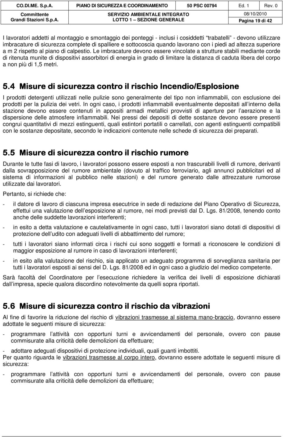 sicurezza complete di spalliere e sottocoscia quando lavorano con i piedi ad altezza superiore a m 2 rispetto al piano di calpestio.