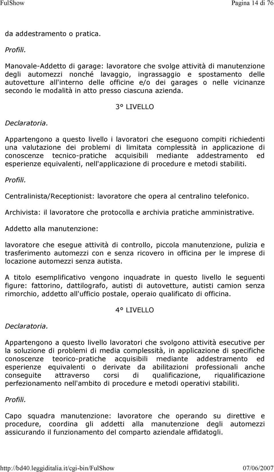 nelle vicinanze secondo le modalità in atto presso ciascuna azienda. Declaratoria.