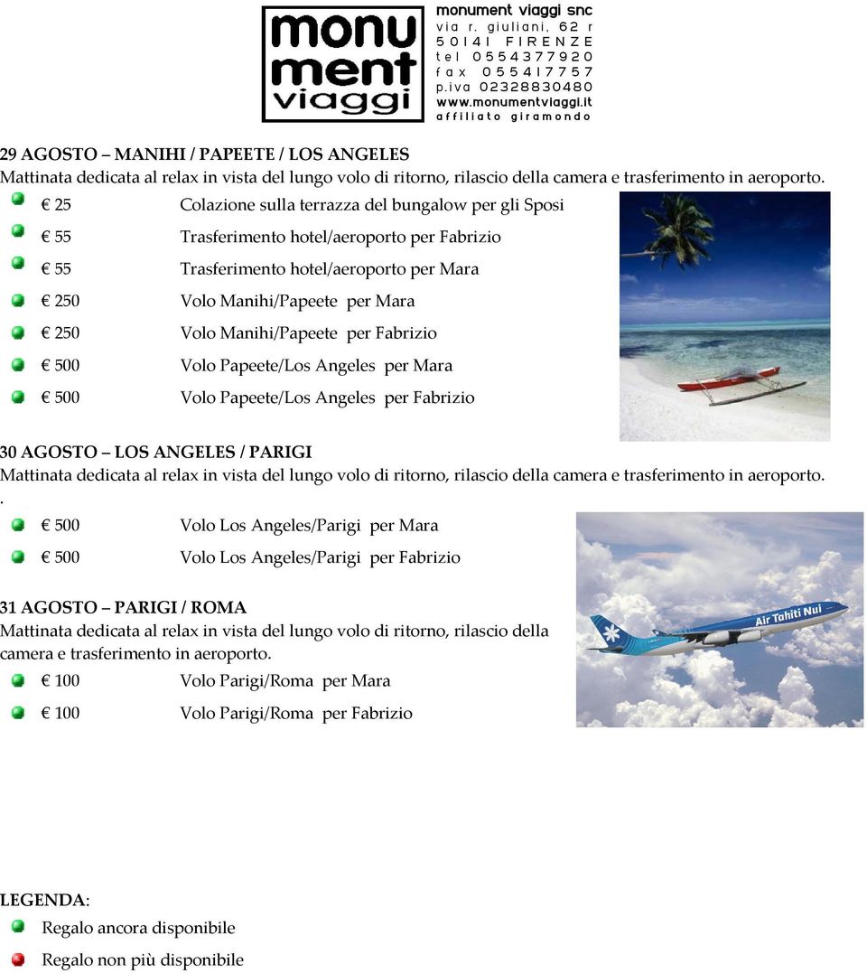 AGOSTO LOS ANGELES / PARIGI Mattinata dedicata al relax in vista del lungo volo di ritorno, rilascio della camera e trasferimento in aeroporto.