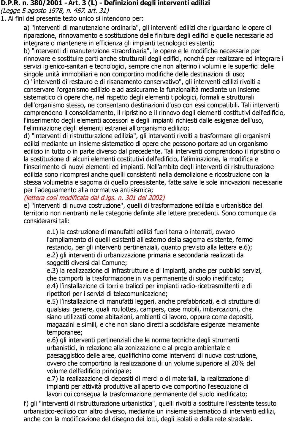 degli edifici e quelle necessarie ad integrare o mantenere in efficienza gli impianti tecnologici esistenti; b) "interventi di manutenzione straordinaria", le opere e le modifiche necessarie per