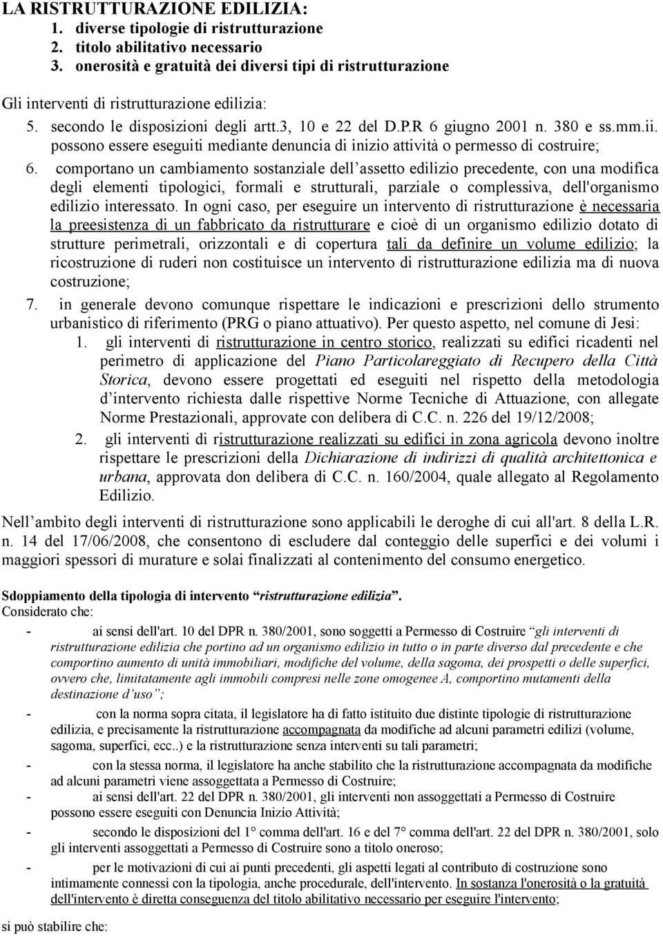 possono essere eseguiti mediante denuncia di inizio attività o permesso di costruire; 6.