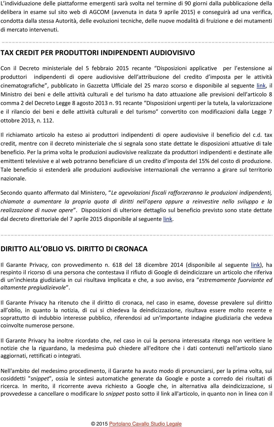 TAX CREDIT PER PRODUTTORI INDIPENDENTI AUDIOVISIVO Con il Decreto ministeriale del 5 febbraio 2015 recante Disposizioni applicative per l estensione ai produttori indipendenti di opere audiovisive