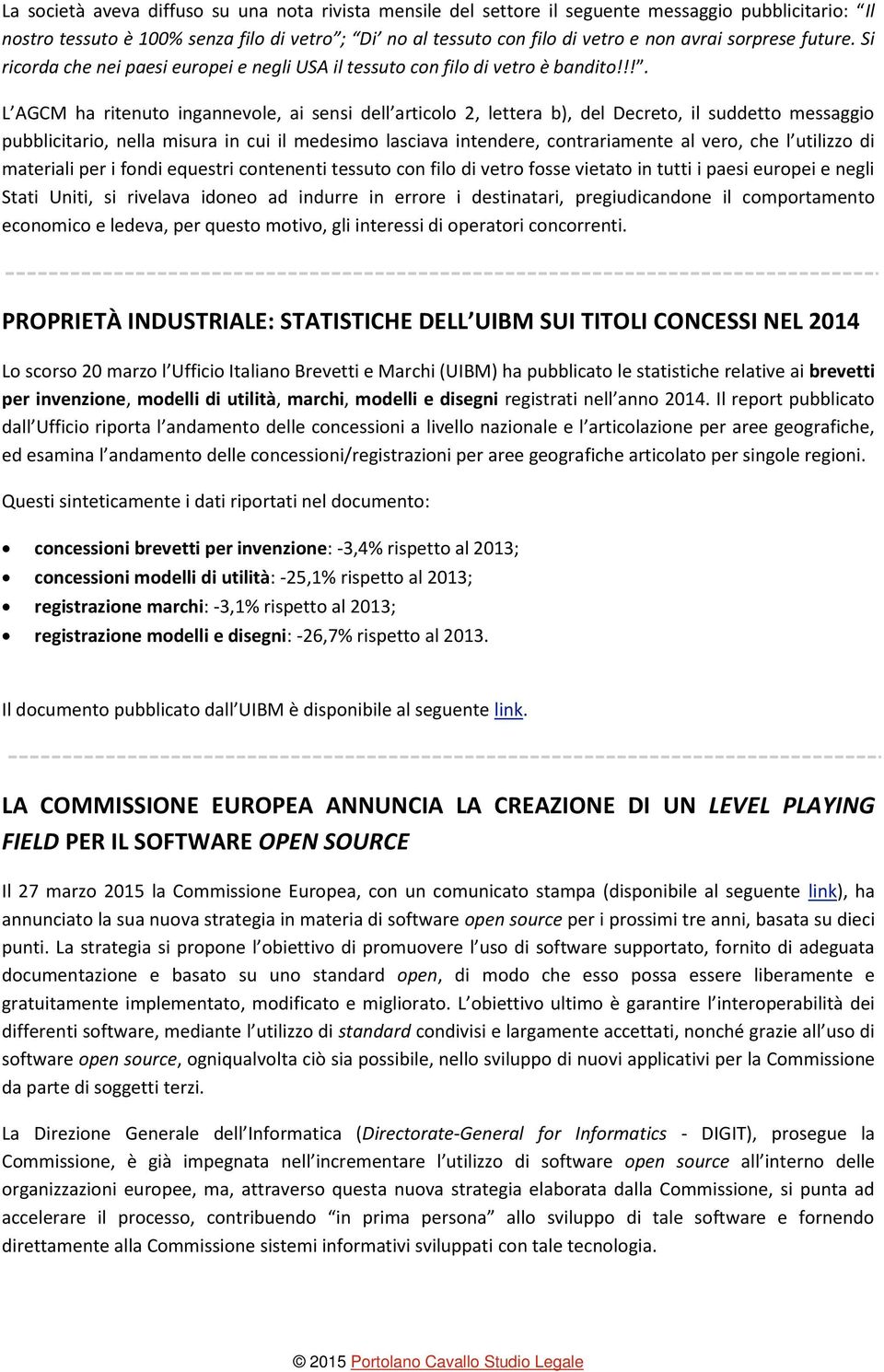 !!. L AGCM ha ritenuto ingannevole, ai sensi dell articolo 2, lettera b), del Decreto, il suddetto messaggio pubblicitario, nella misura in cui il medesimo lasciava intendere, contrariamente al vero,