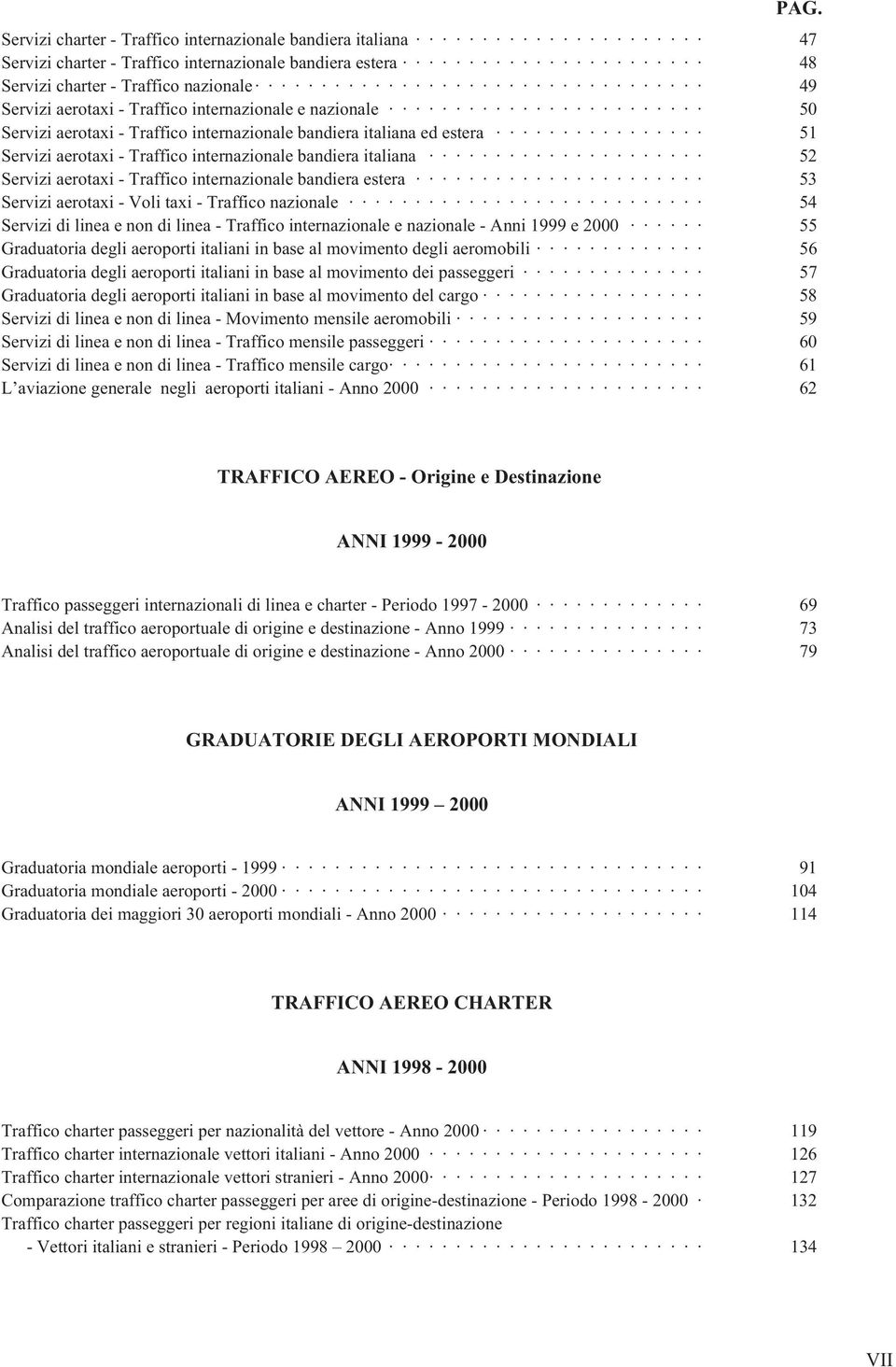 internazionale bandiera estera 53 Servizi aerotaxi - Voli taxi - Traffico nazionale 54 Servizi di linea e non di linea - Traffico internazionale e nazionale - Anni 1999 e 2000 55 Graduatoria degli