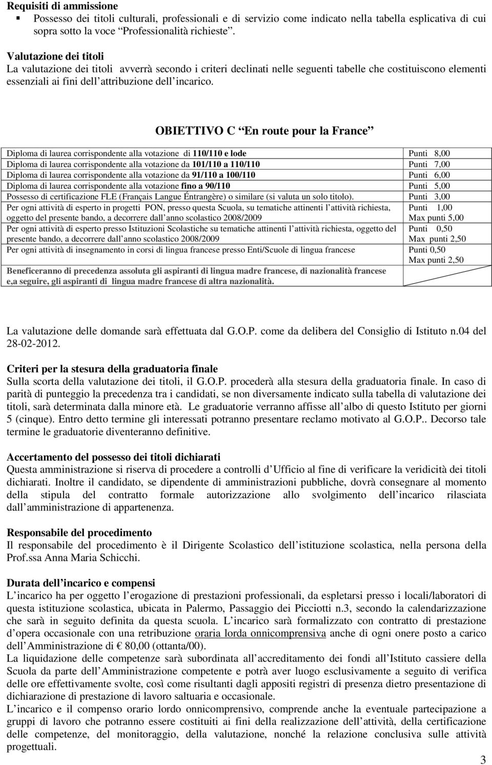 OBIETTIVO C En route pour la France Diploma di laurea corrispondente alla votazione di 110/110 e lode Punti 8,00 Diploma di laurea corrispondente alla votazione da 101/110 a 110/110 Punti 7,00