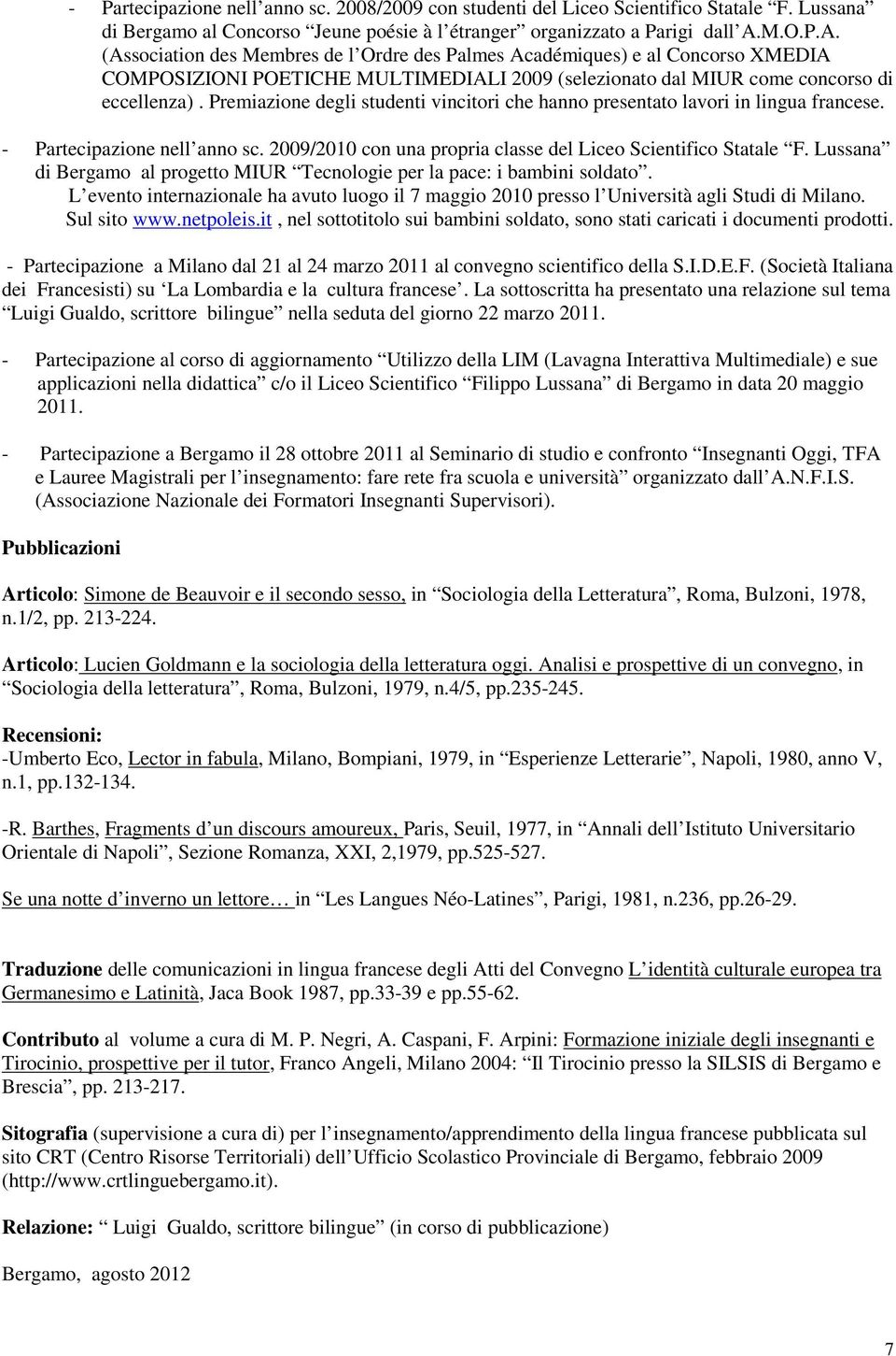 Premiazione degli studenti vincitori che hanno presentato lavori in lingua francese. - Partecipazione nell anno sc. 2009/2010 con una propria classe del Liceo Scientifico Statale F.