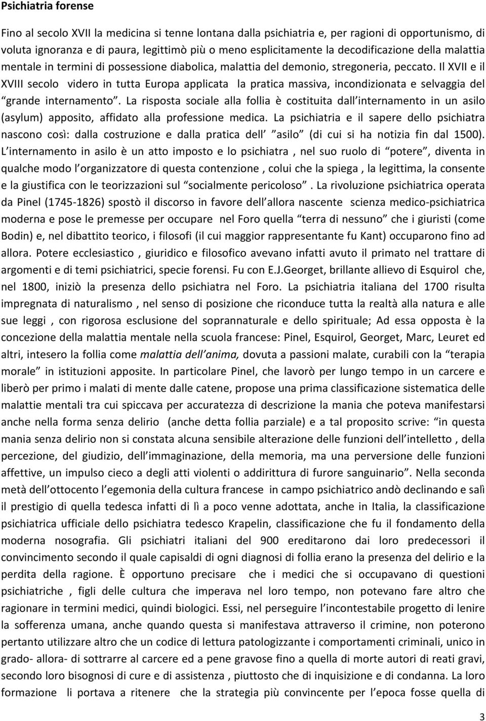 Il XVII e il XVIII secolo videro in tutta Europa applicata la pratica massiva, incondizionata e selvaggia del grande internamento.