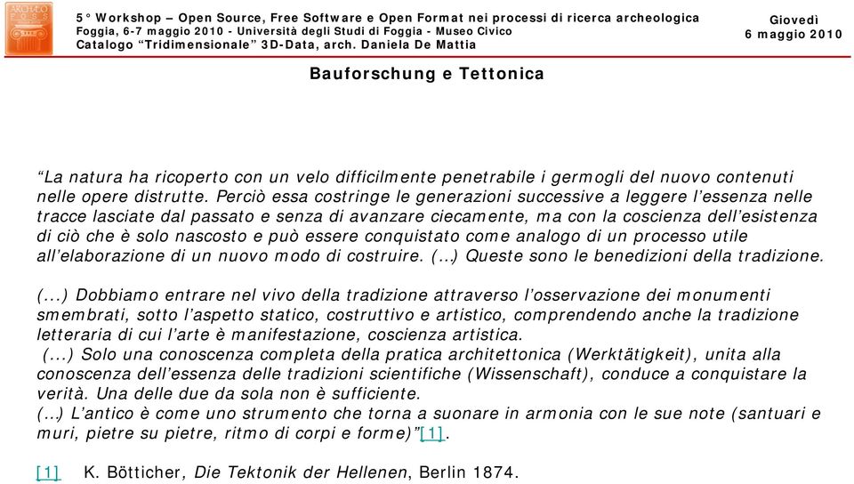 può essere conquistato come analogo di un processo utile all elaborazione di un nuovo modo di costruire. ( 