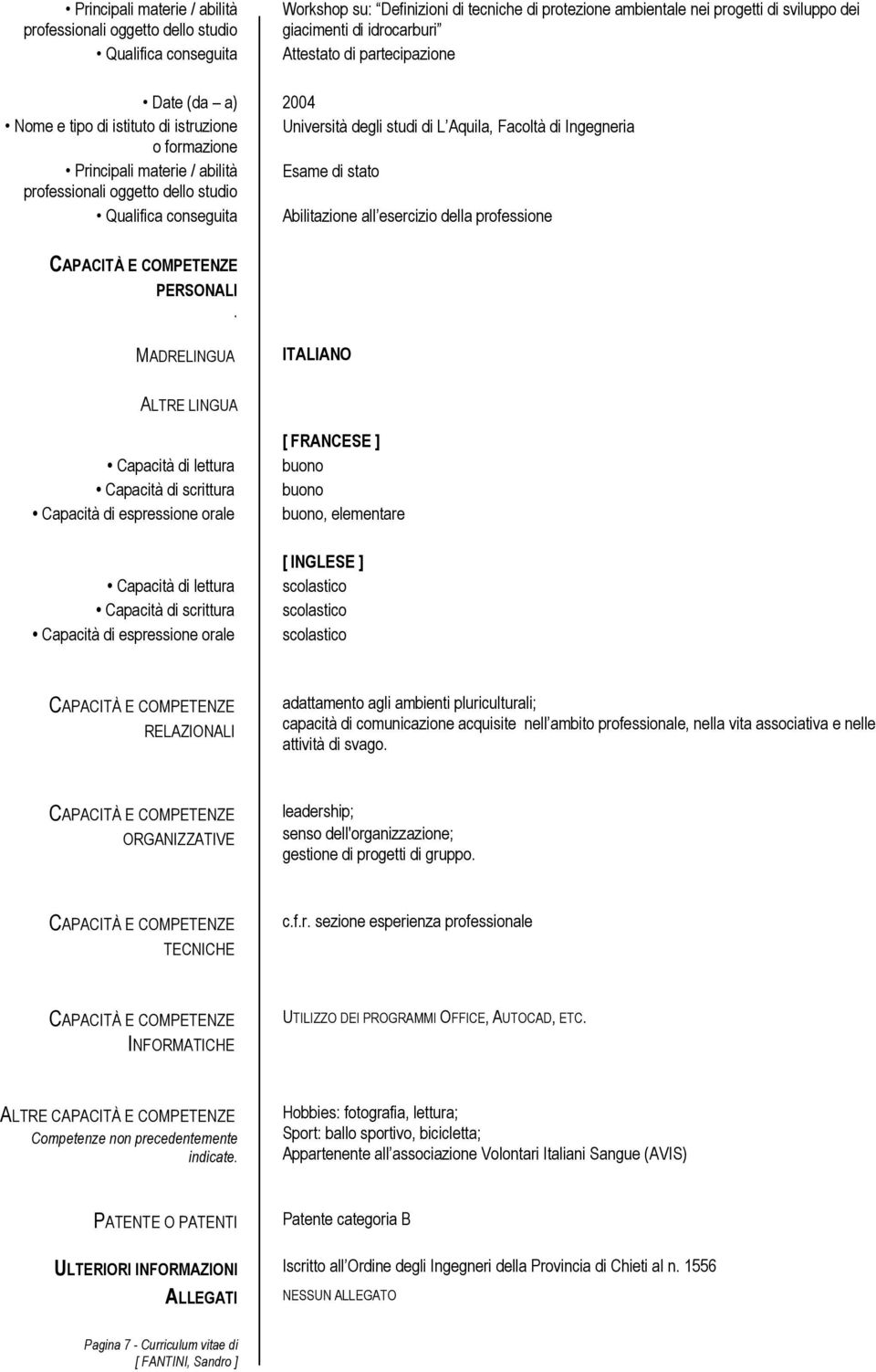 MADRELINGUA ITALIANO ALTRE LINGUA Capacità di lettura Capacità di scrittura Capacità di espressione orale Capacità di lettura Capacità di scrittura Capacità di espressione orale [ FRANCESE ] buono