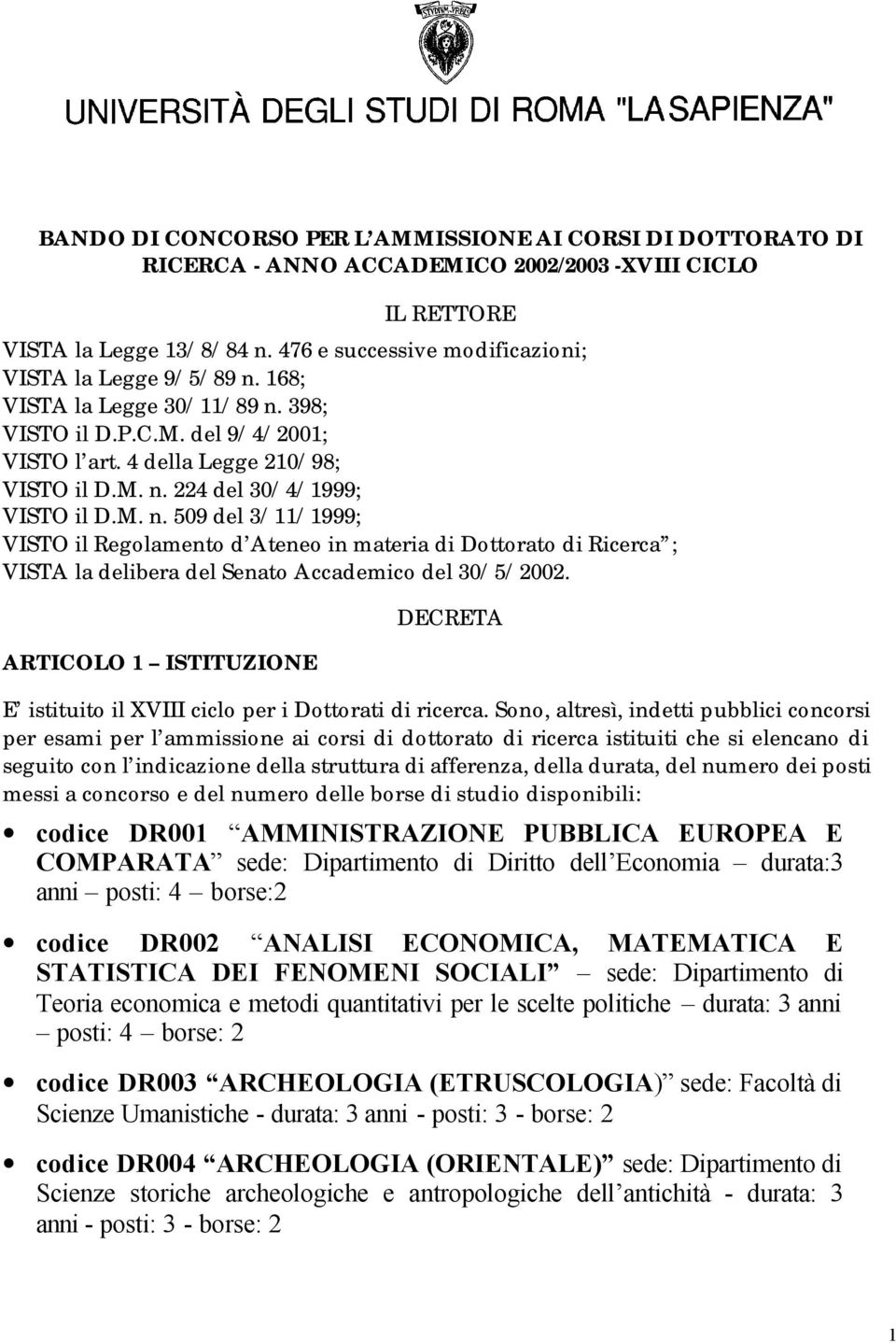 M. n. 509 del 3/11/1999; VISTO il Regolamento d Ateneo in materia di Dottorato di Ricerca ; VISTA la delibera del Senato Accademico del 30/5/2002.