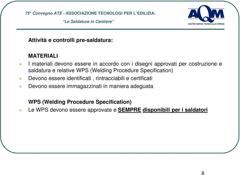 essere identificati, rintracciabili e certificati Devono essere immagazzinati in maniera adeguata