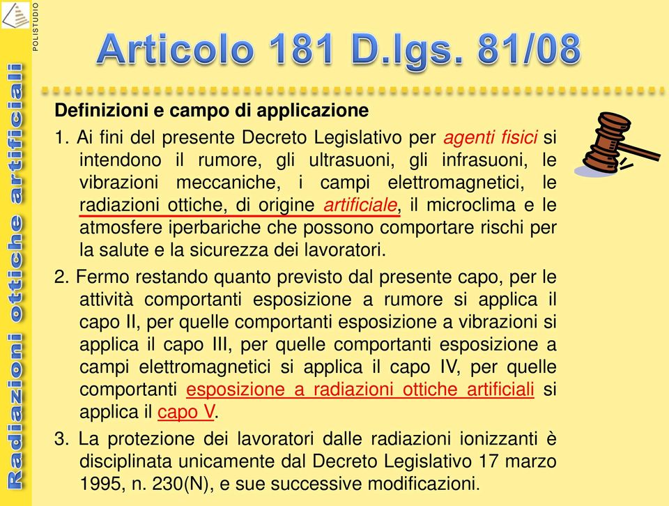 origine artificiale, il microclima e le atmosfere iperbariche che possono comportare rischi per la salute e la sicurezza dei lavoratori. 2.